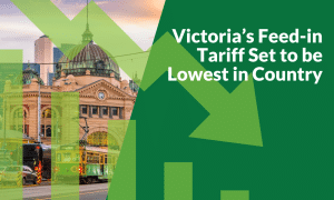 Victoria’s Feed-in Tariff Set to be Lowest in Country